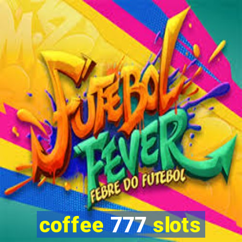 coffee 777 slots